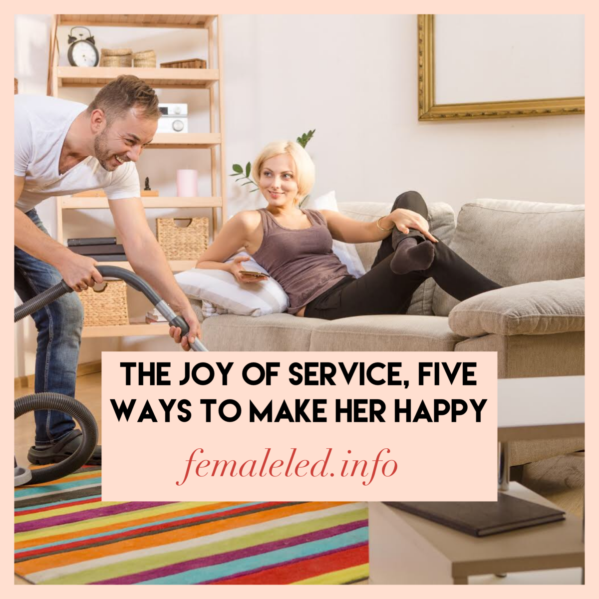 The joy of service, five ways to make the woman in your life happy