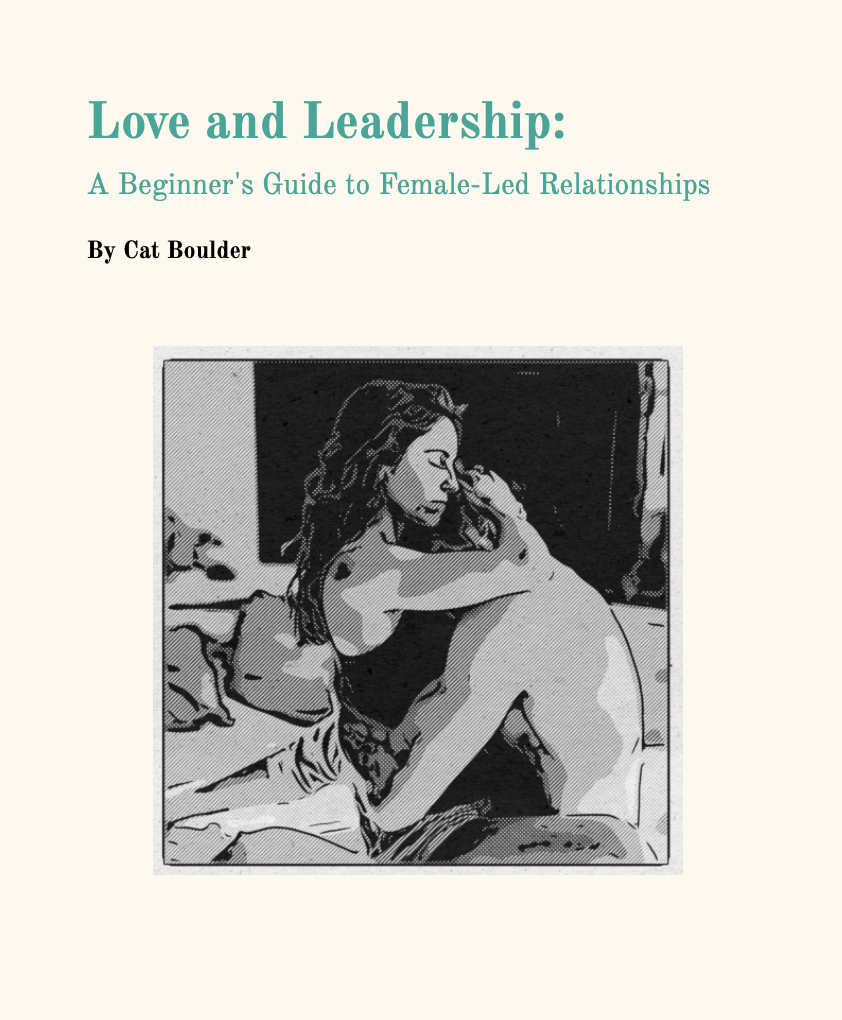 Love and Leadership, a beginner's guide to Female Led Relationships
